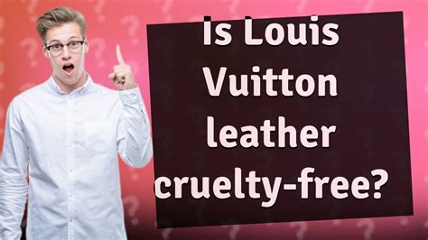 is louis vuitton leather cruelty free.